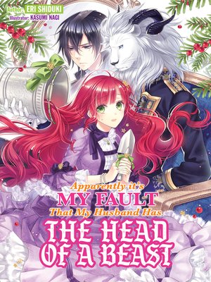 cover image of Apparently it's My Fault That My Husband Has The Head of a Beast, Volume 1
